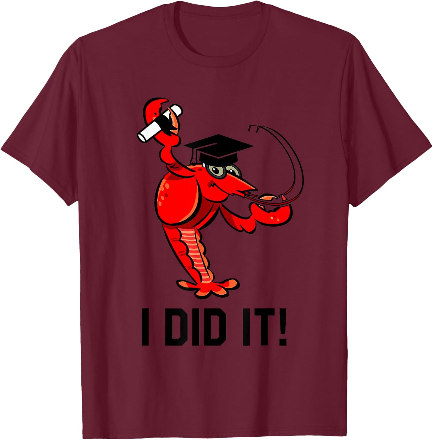 Funny Graduation Cap Diploma Crawfish I Did It! Graduate T-Shirt - T-Shirt | Maroon