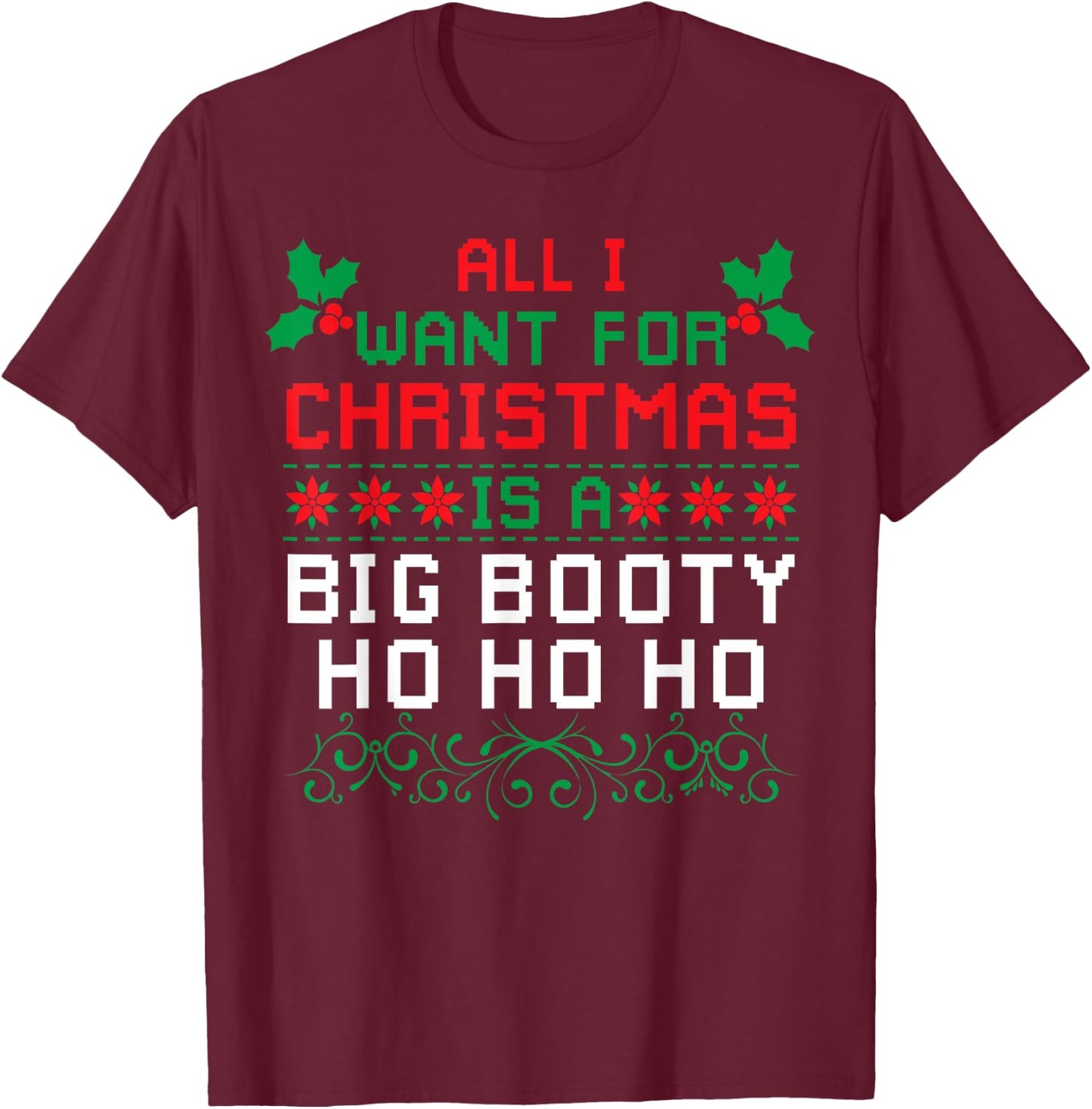 All I Want For Christmas Is A Big Booty Ho Ho Ho Adult Santa T-Shirt - T-Shirt | Maroon