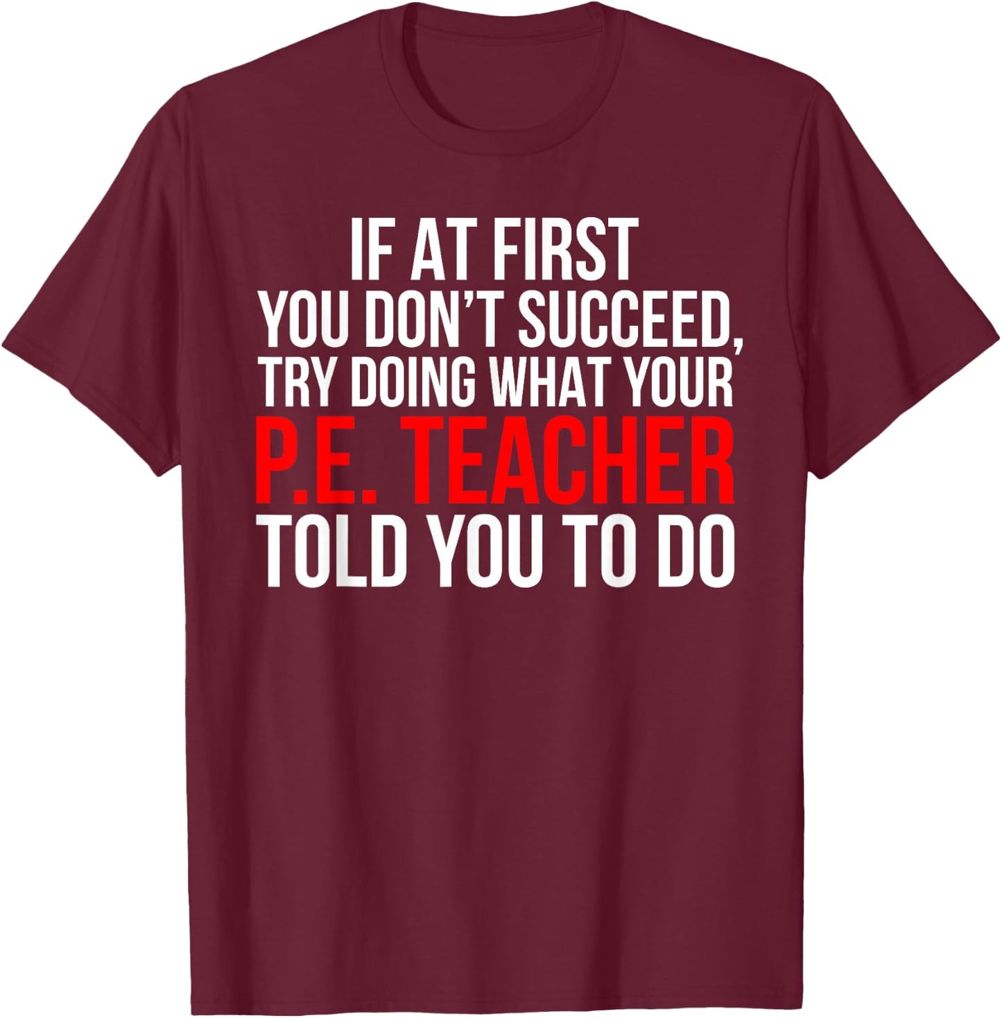 Funny PE Teacher Physical Education Gift T-Shirt - T-Shirt | Maroon