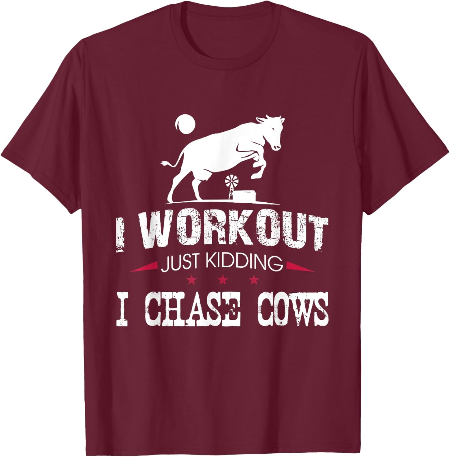 I Workout Just Kidding I Chase Cows Funny Cow Farmer T-Shirt - T-Shirt | Maroon