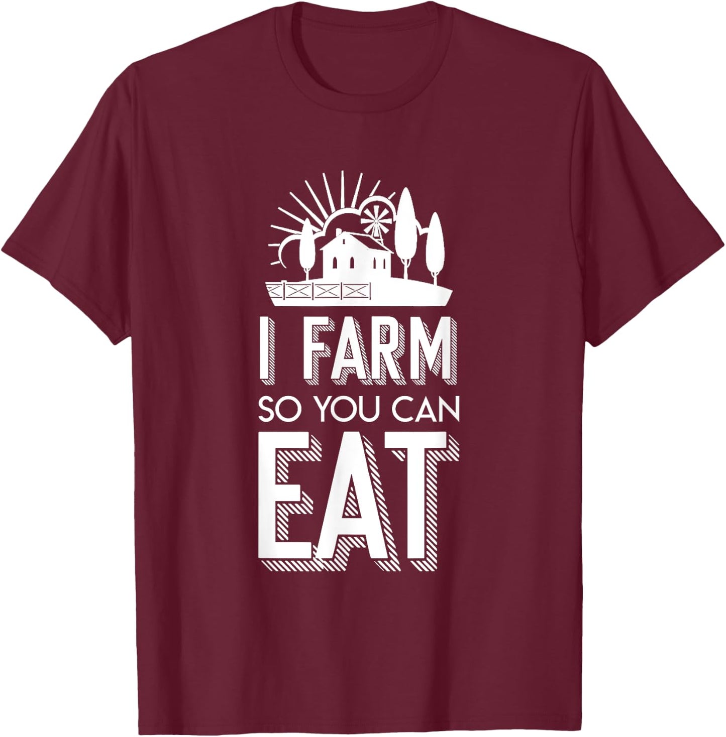 I Farm So You Can Eat Farmer Quote Jobs Pride Shirt T-Shirt - T-Shirt | Maroon