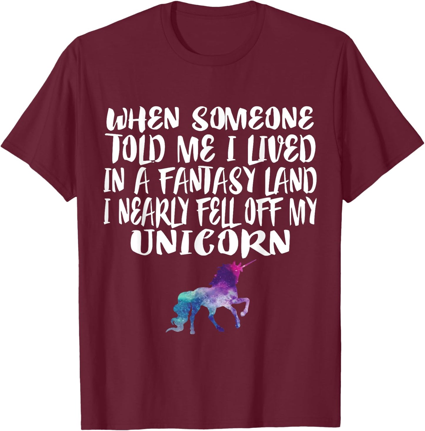 Lived In A Fantasy Land Fell off my Unicorn Funny Quote T-Shirt - T-Shirt | Maroon