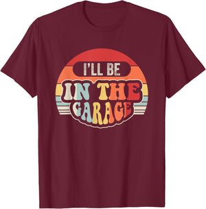 I'll Be In The Garage Retro Vibes T-Shirt - T-Shirt | Maroon