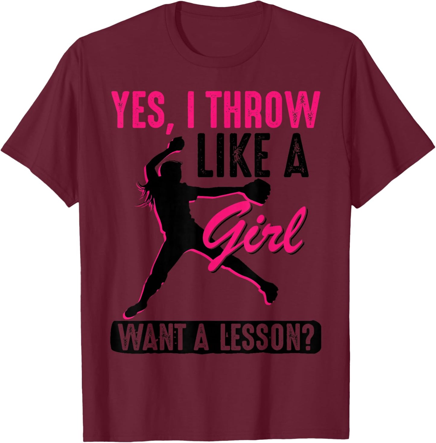 Yes, I Throw Like A Girl | Cool Pitchers Funny Softball Gift T-Shirt - T-Shirt | Maroon
