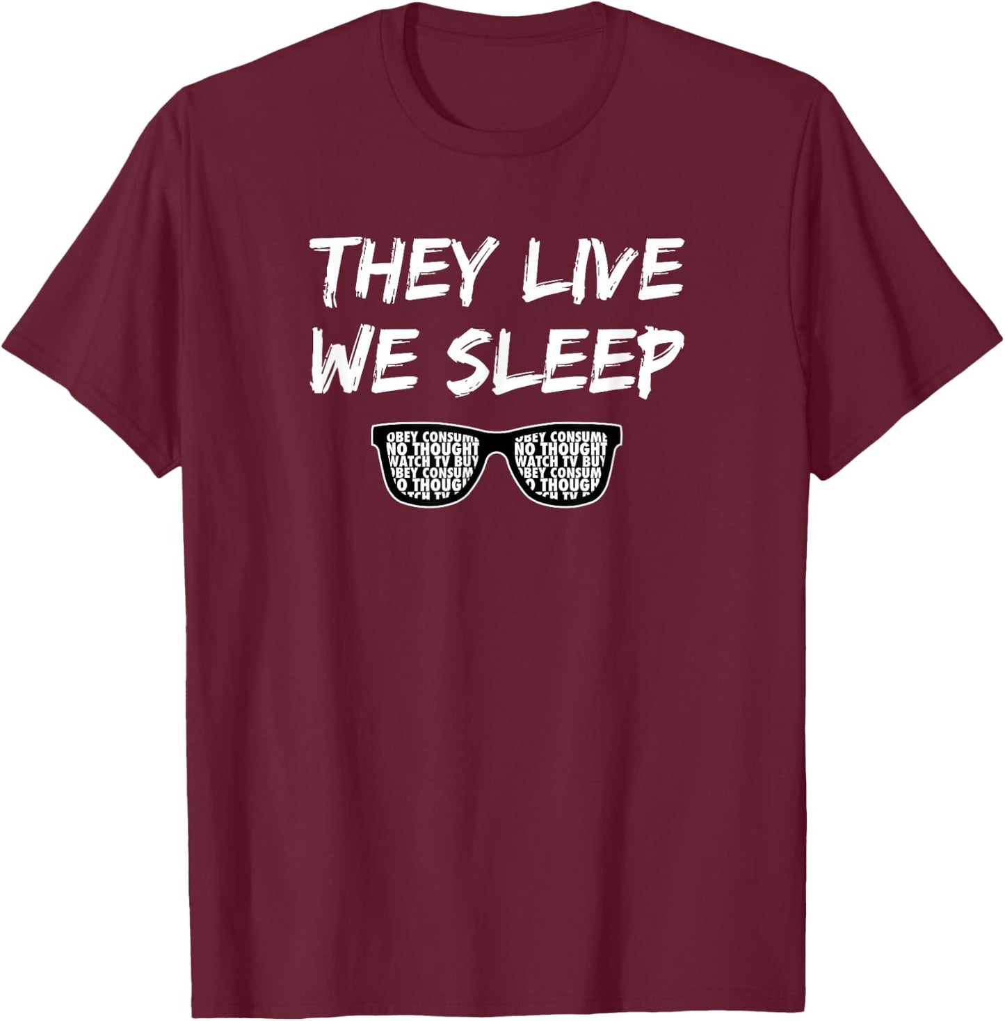They Live We Sleep T Shirt T-Shirt - T-Shirt | Maroon