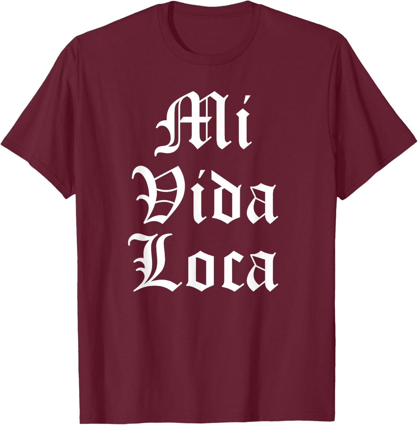 Mi Vida Loca Chicano Chicana Latino T-Shirt - T-Shirt | Maroon