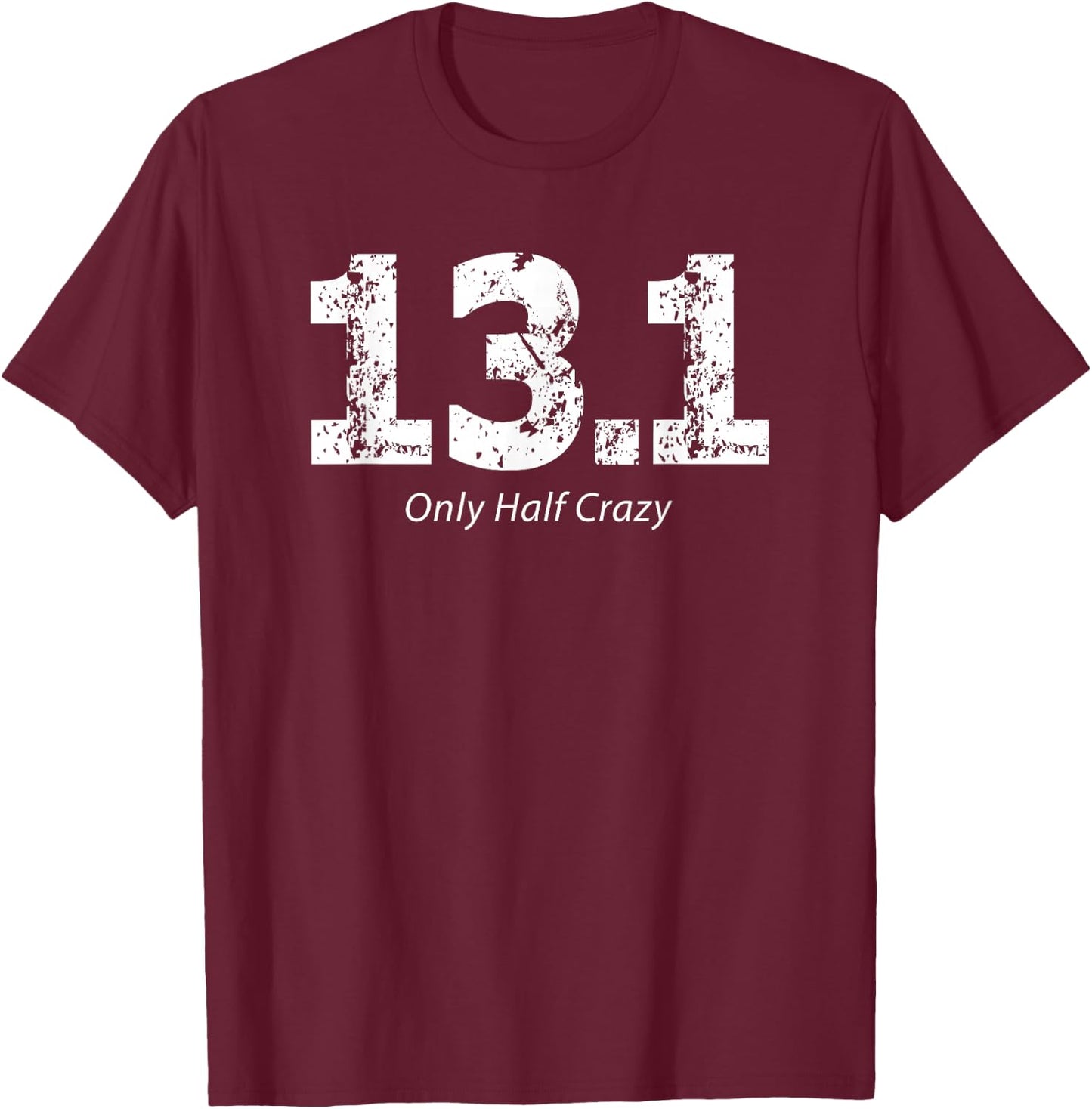 Half Marathon Only Half Crazy 13.1 Miles Runner T-Shirt - T-Shirt | Maroon