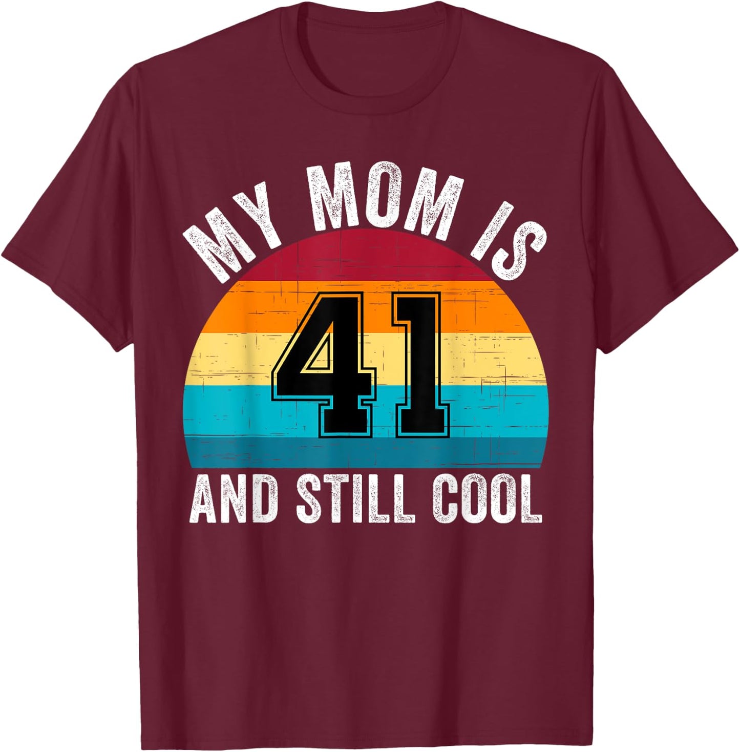 My Mom Is 41 And Still Cool, 41th Retro Birthday Mom Mommy T-Shirt - T-Shirt | Maroon