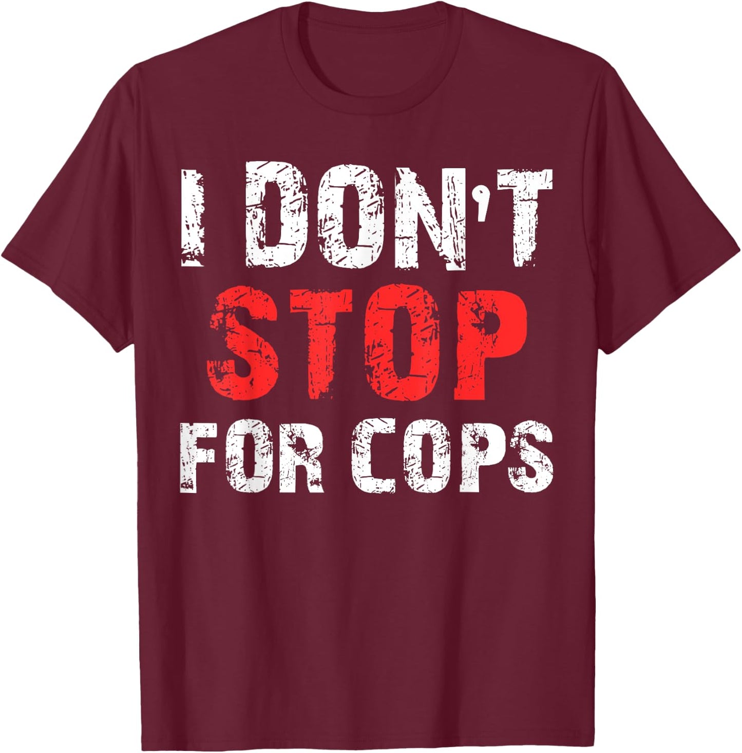 I Don't Stop For Cops For Running T-Shirt - T-Shirt | Maroon