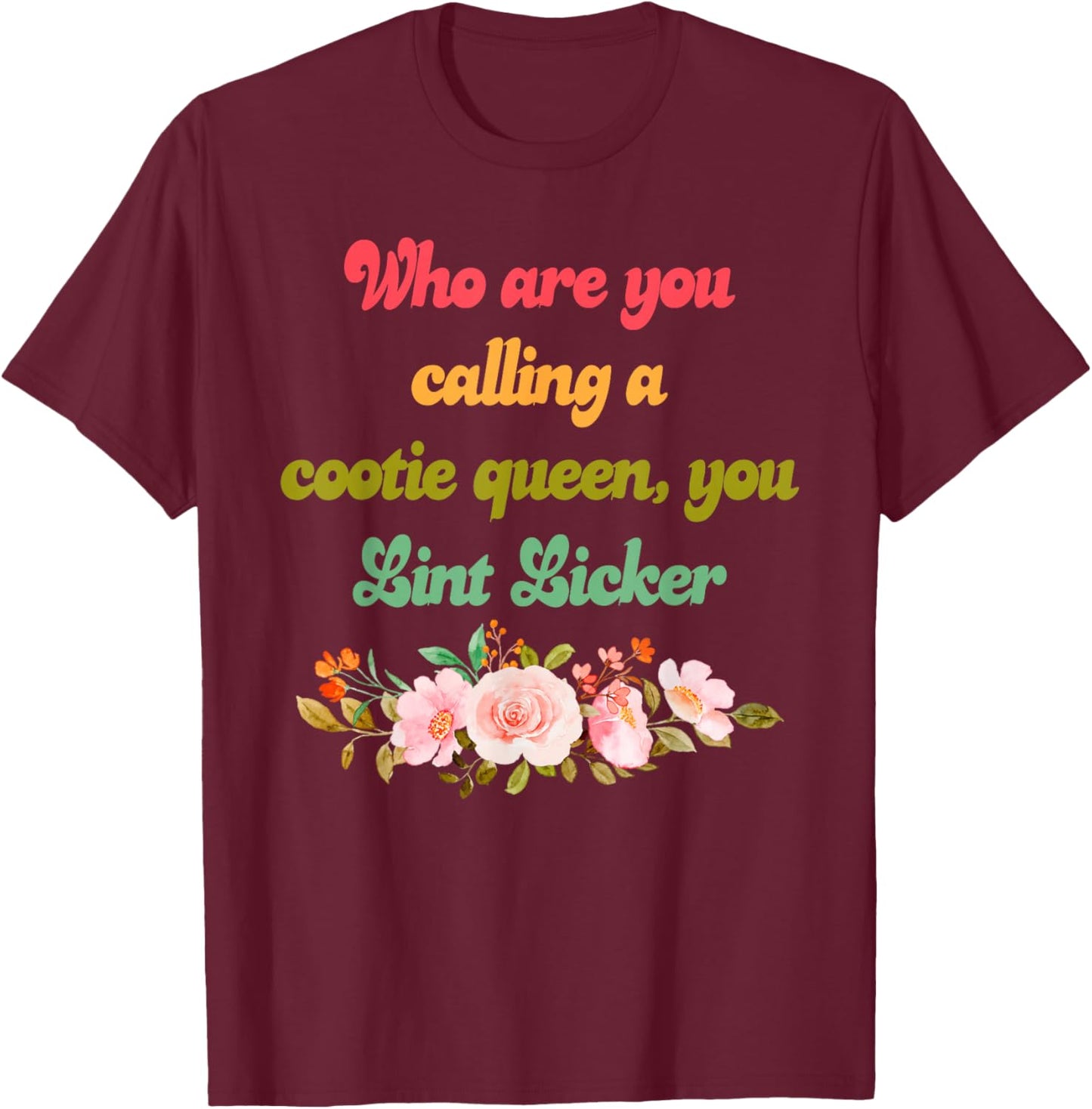Who are You Calling A Cootie Queen Funny Humorous Quote T-Shirt - T-Shirt | Maroon