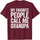 My Favorite People Call Me Grandpa Shirt Men Fathers Day T-Shirt - T-Shirt | Maroon