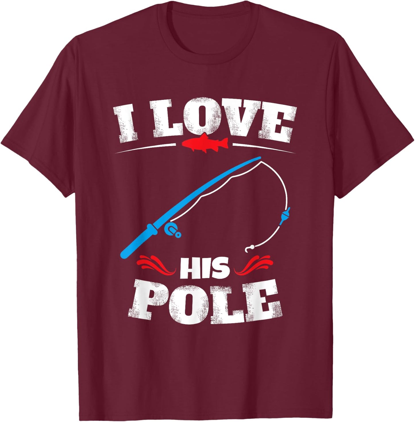 Vintage I Love His Pole Funny Fishing Couple Matching T-Shirt - T-Shirt | Maroon