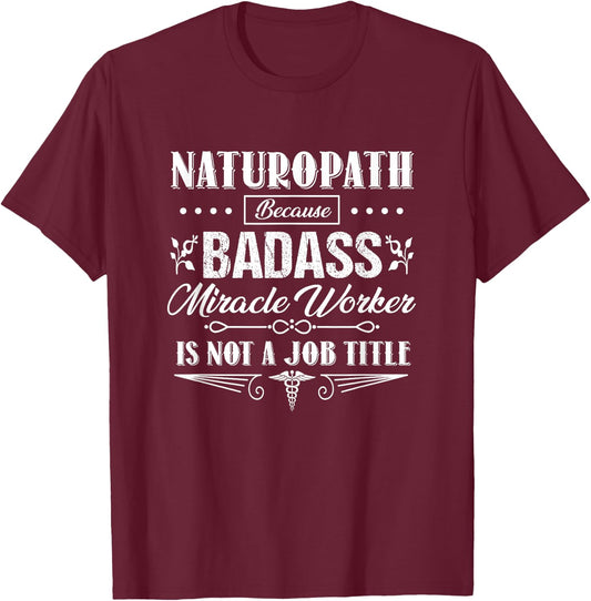 Funny Naturopath Naturopathic Doctor Humor Pun Joke Novelty T-Shirt - T-Shirt | Maroon