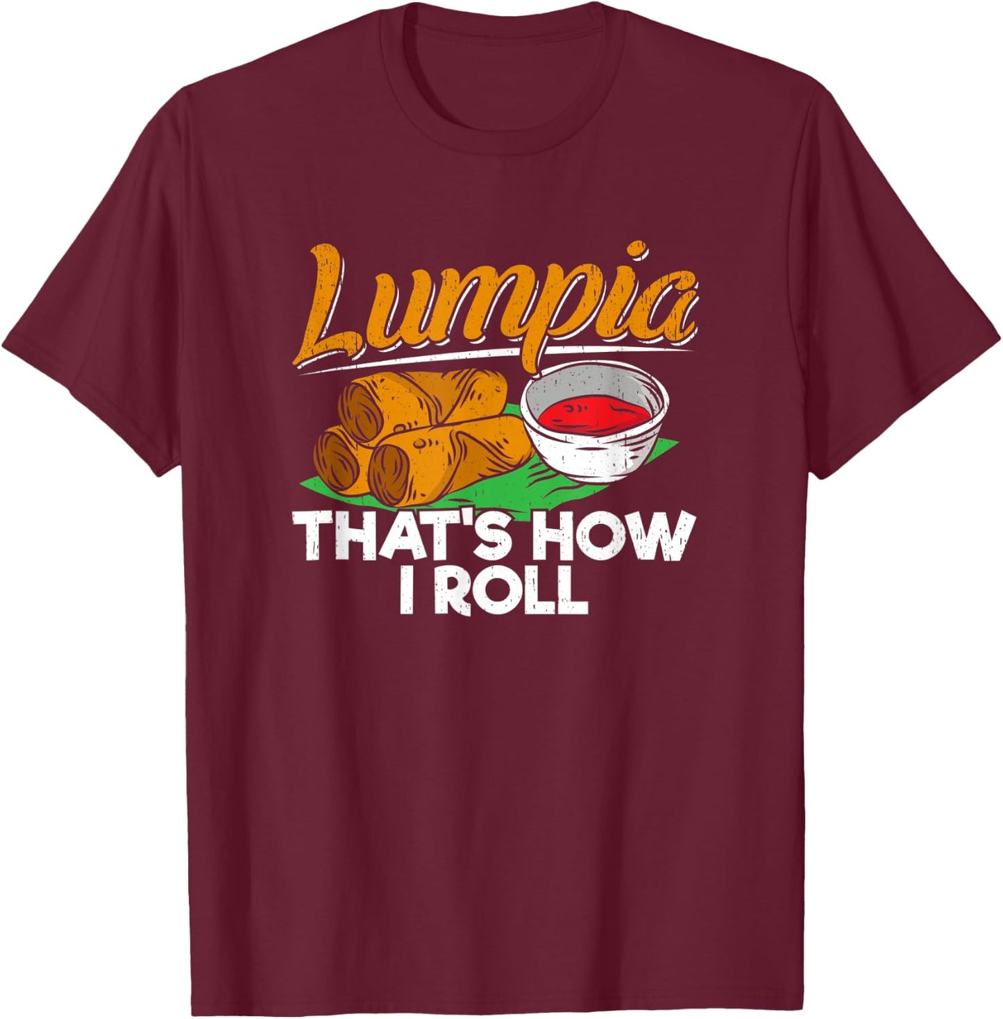 Philippines Filipino Lumpia Food Apparel - Spring Roll Quote T-Shirt - T-Shirt | Maroon
