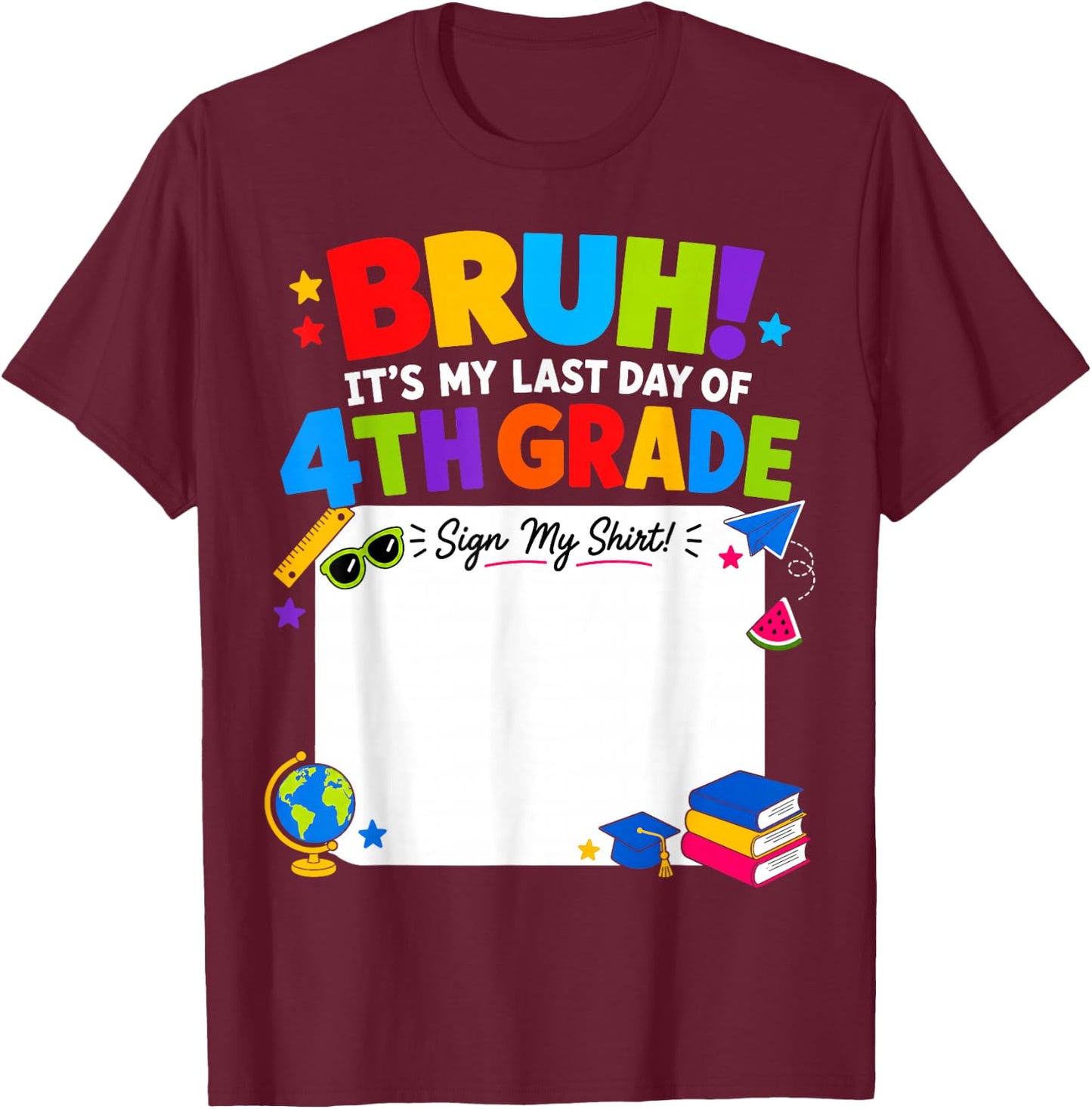 Student Signature Bruh It's My Last Day of 4th Grade Sign My T-Shirt - T-Shirt | Maroon