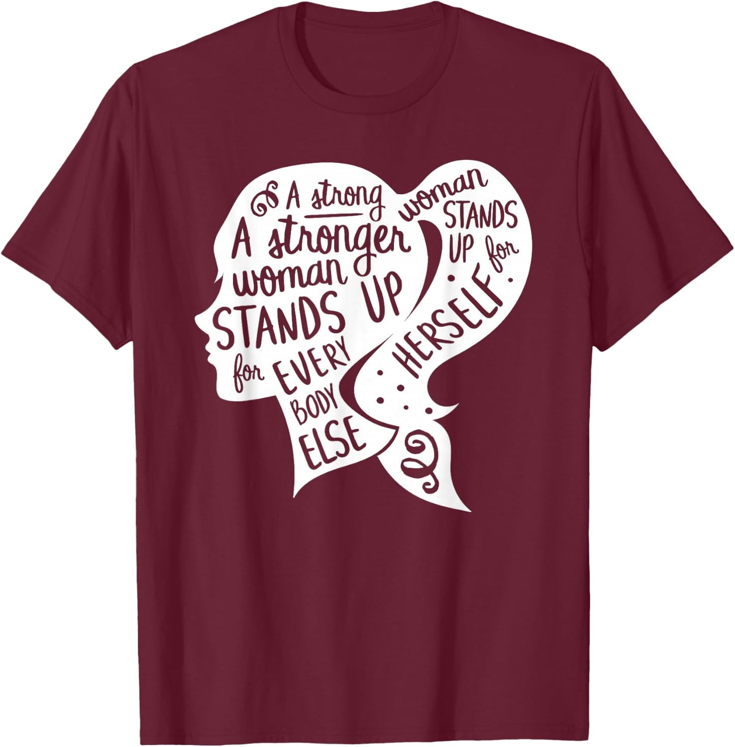 Feminist Feminism Quote Inspirational Strong Women Rights T-Shirt - T-Shirt | Maroon