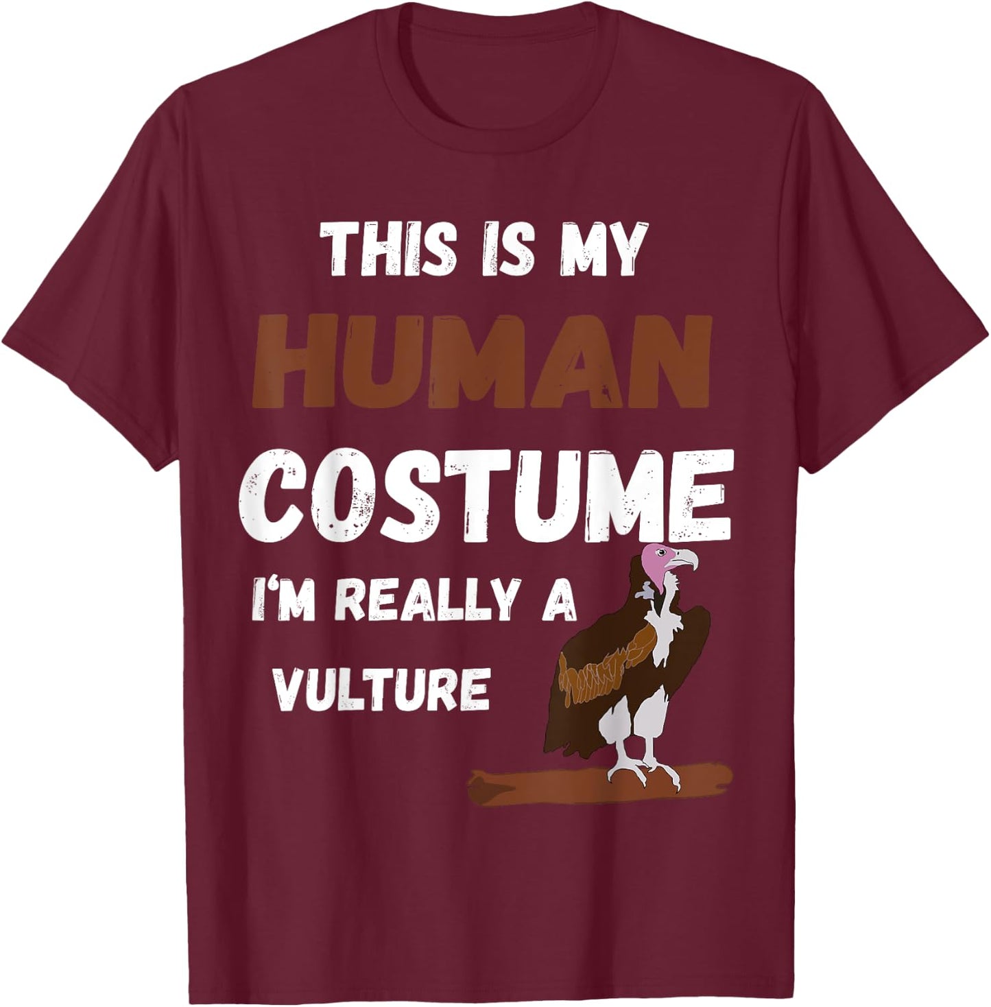 This Is My Human Costume I'm Really A Vulture Bird T-Shirt - T-Shirt | Maroon
