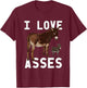 I Love Asses Funny Donkey Burro Animal Joke Adult Humor T-Shirt - T-Shirt | Maroon