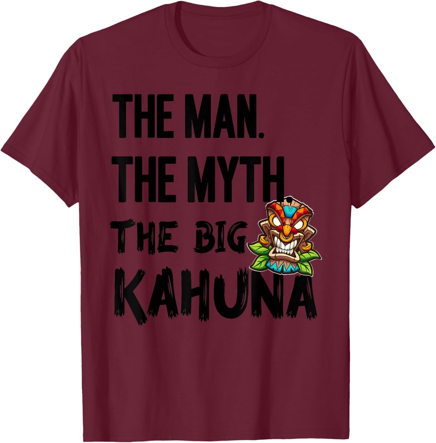 Man The Myth The Big Kahuna Tiki Bar Fathers Hawaiian T-Shirt - T-Shirt | Maroon