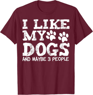 I Like My Dogs and Maybe 3 People Funny Sarcastic Dog Lover T-Shirt - T-Shirt | Maroon