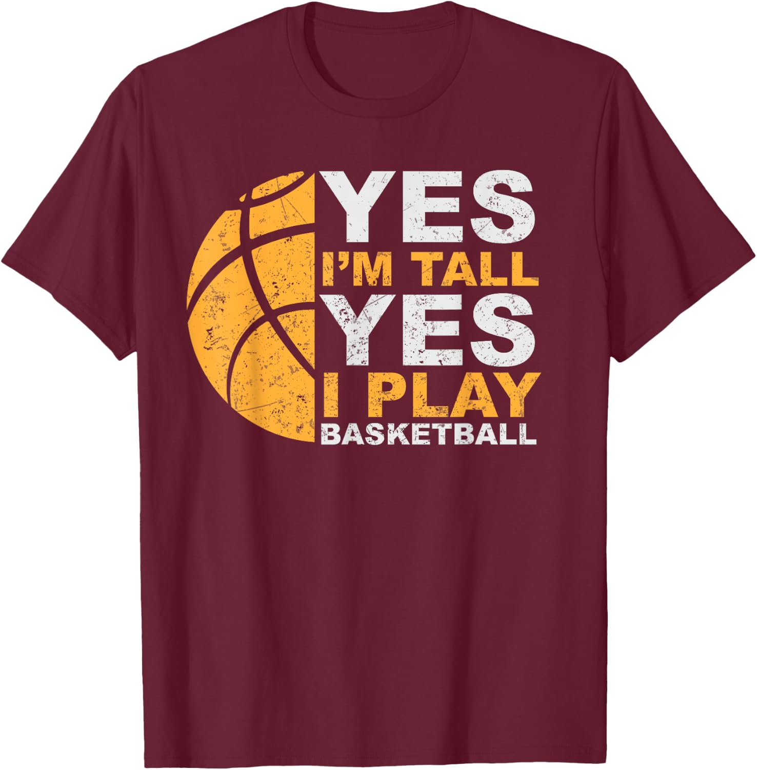 Funny Basketball T Shirt Yes I'm Tall Basketball Player Gift T-Shirt - T-Shirt | Maroon