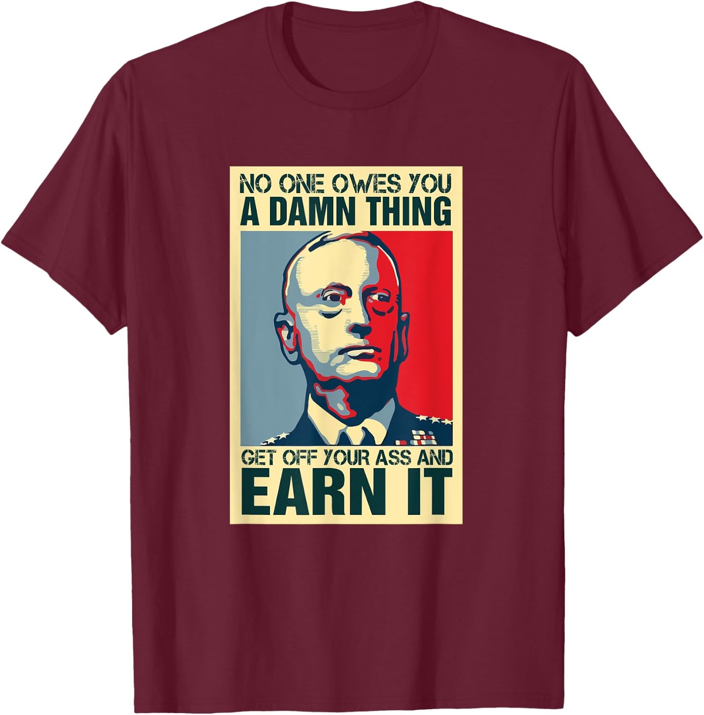 General Mattis Poster - No One Owes You Military T-Shirt - T-Shirt | Maroon