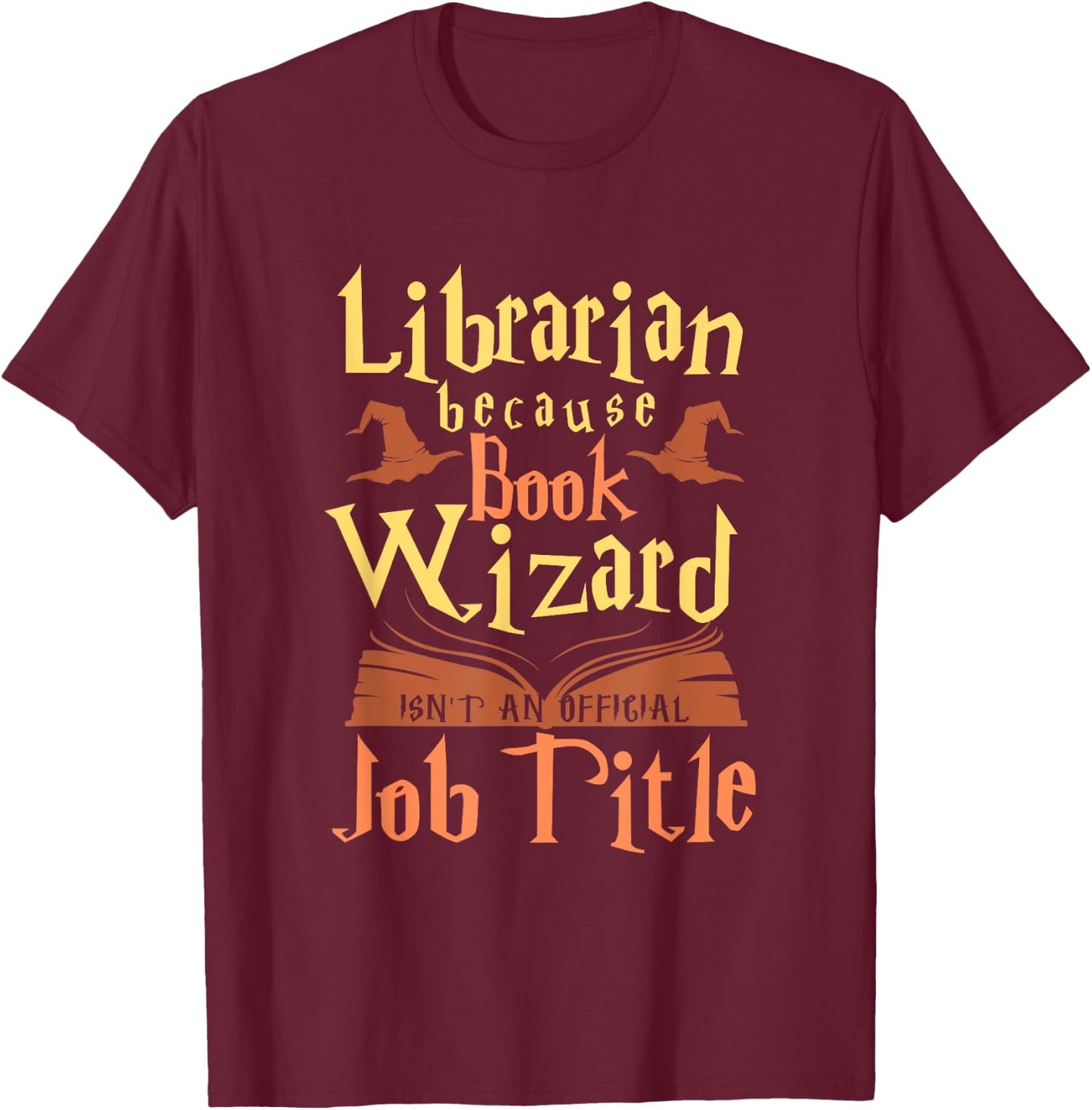 Librarian Because Book Wizard Not A Job Title Gift T-Shirt - T-Shirt | Maroon