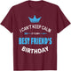 I Can't Keep Calm It's My Best Friend's Birthday Party T-Shirt - T-Shirt | Maroon