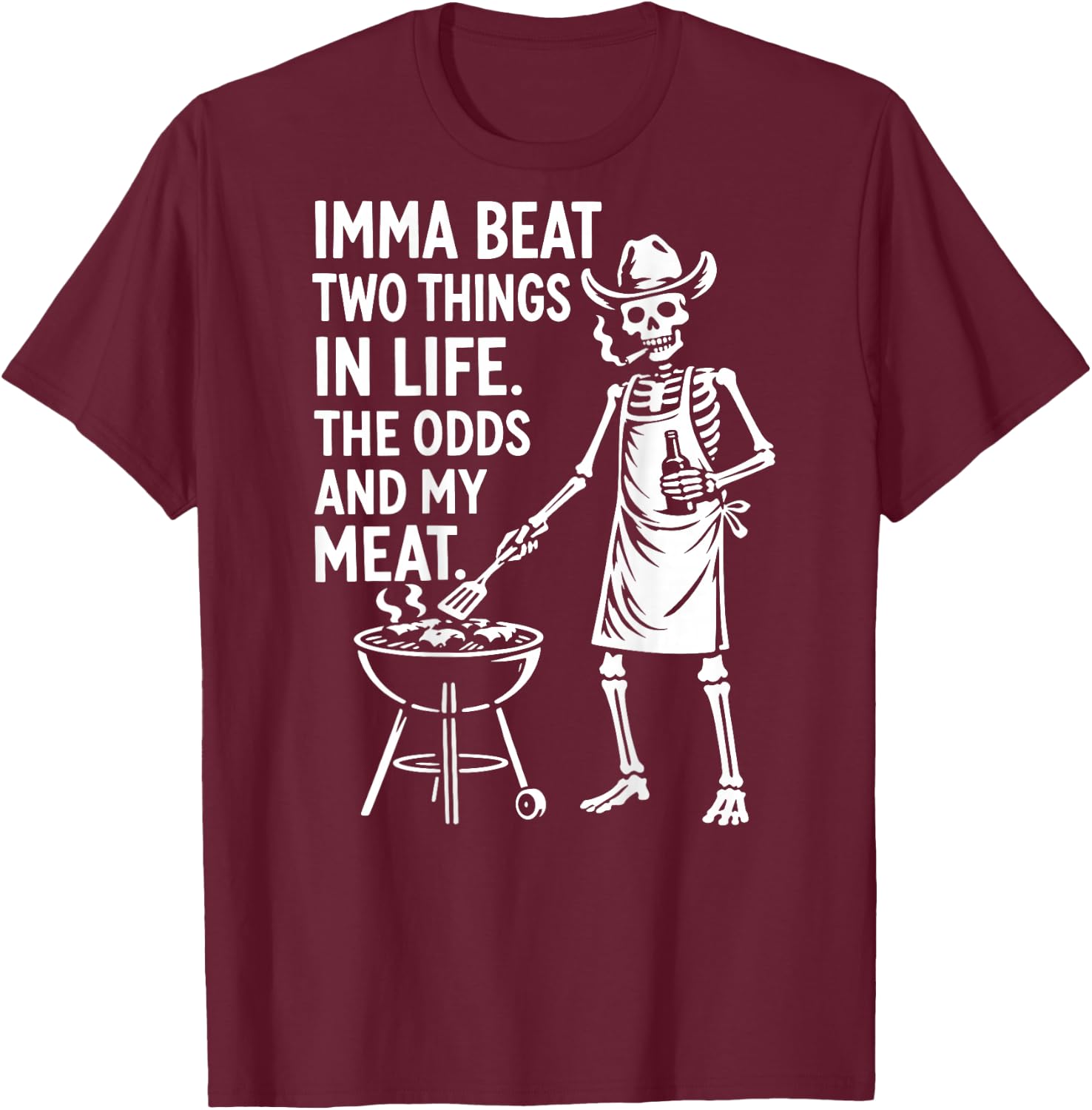 Imma Beat Two Things in Life The Odds and My Meat (On Back) T-Shirt - T-Shirt | Maroon