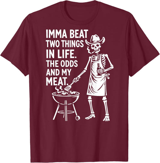 Imma Beat Two Things in Life The Odds and My Meat (On Back) T-Shirt - T-Shirt | Maroon
