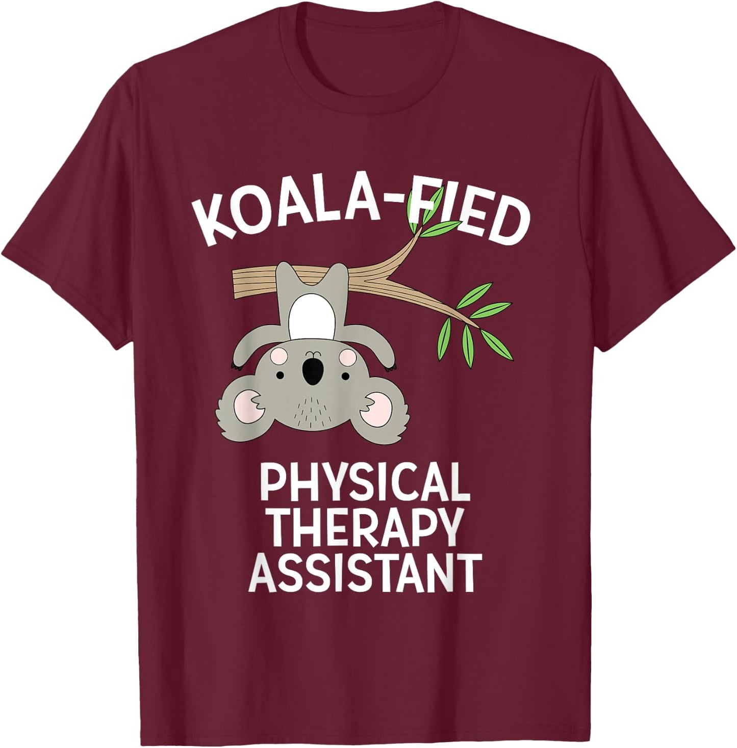 Cute Koala Physical Therapy Assistant PT Pun Gift T-Shirt - T-Shirt | Maroon