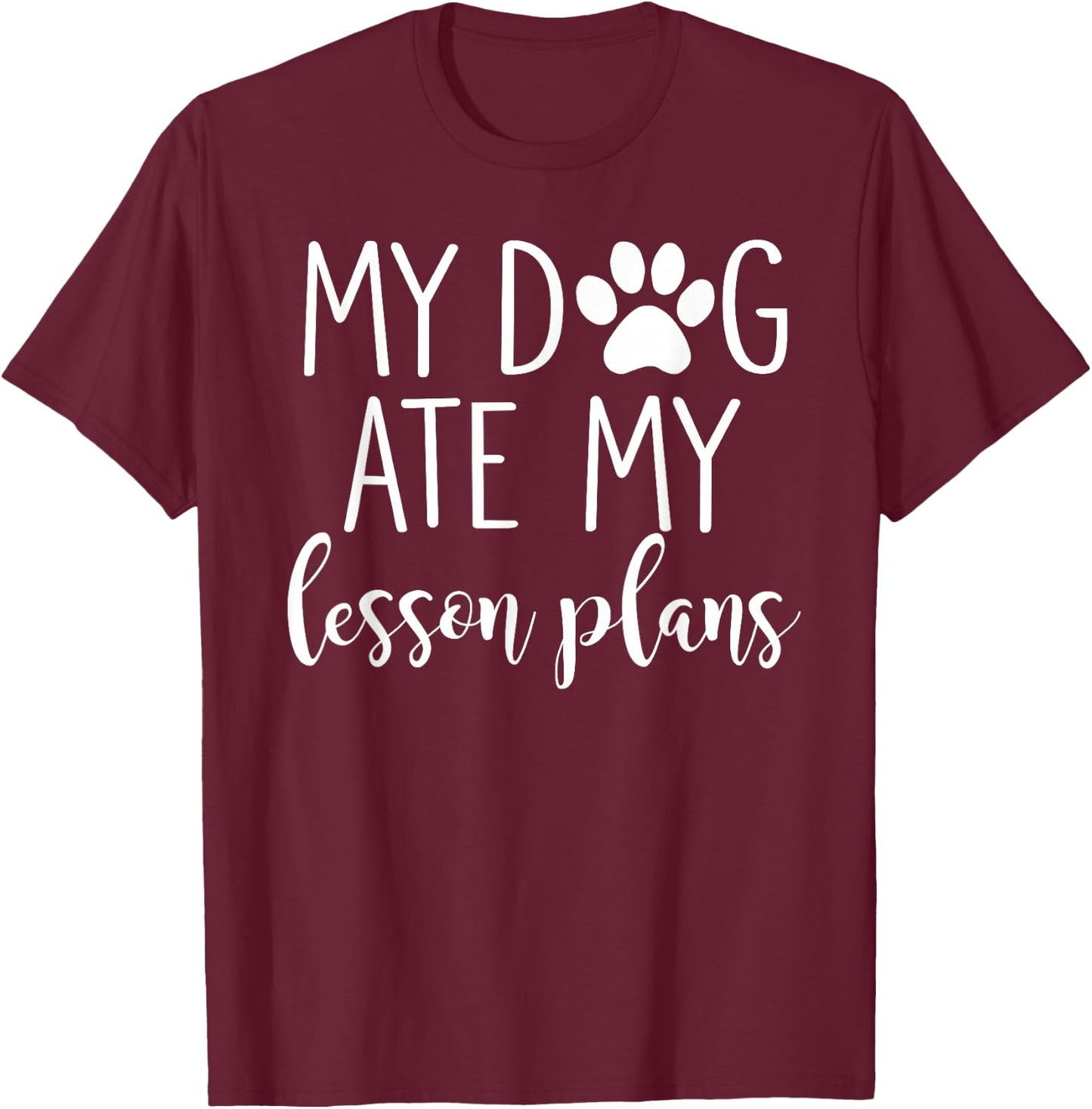 My Dog Ate My Lesson Plans Shirt Funny Teacher Gift T-Shirt - T-Shirt | Maroon