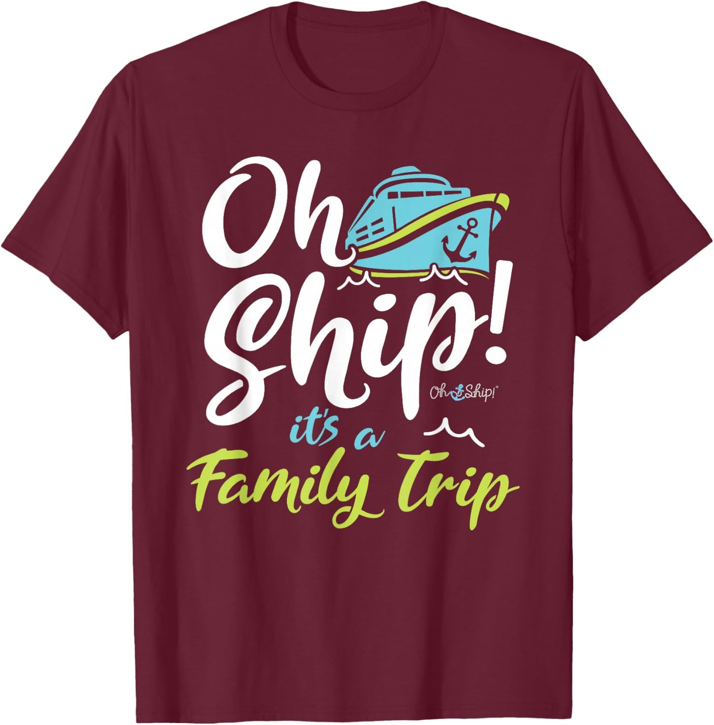 Oh Ship It's a Family Trip - Matching Family Group Cruise T-Shirt - T-Shirt | Maroon