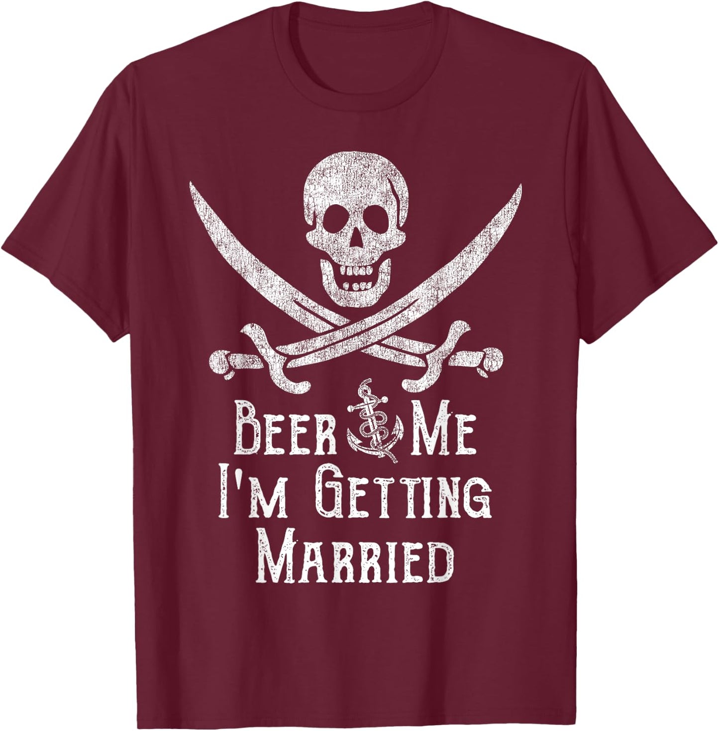 Beer Me I'm Getting Married Pirate Funny Bachelor Party Joke T-Shirt - T-Shirt | Maroon