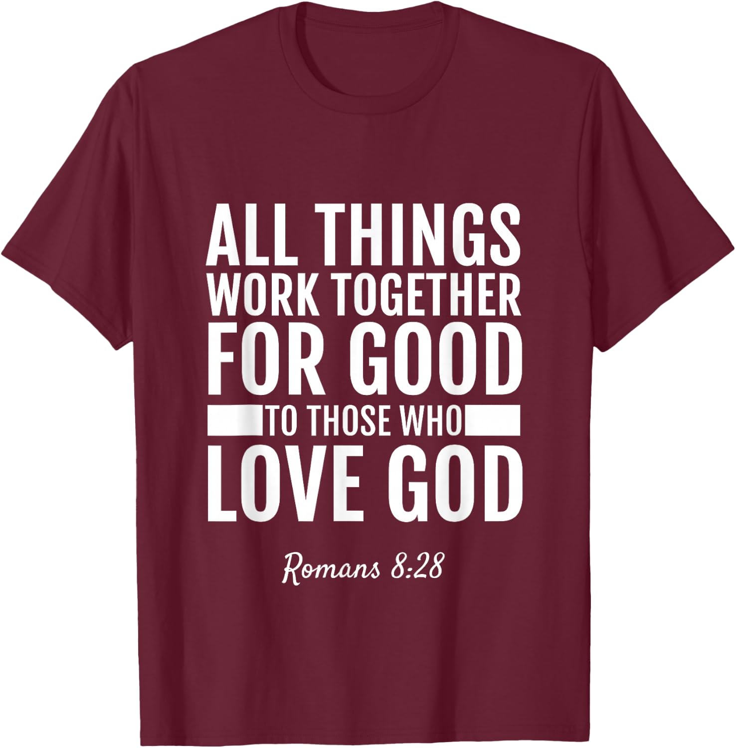 Romans 8:28 All Things Work Together For Good Bible T-Shirt - T-Shirt | Maroon