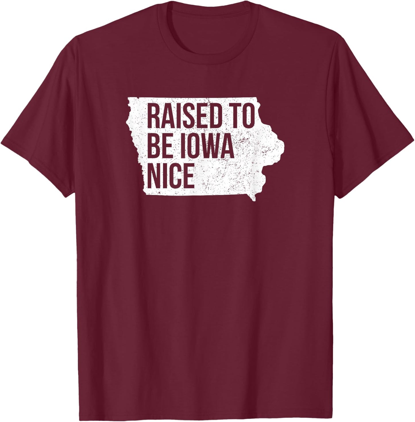 Official Iowa Raised Iowa Nice Midwest Values IA Native T-Shirt - T-Shirt | Maroon