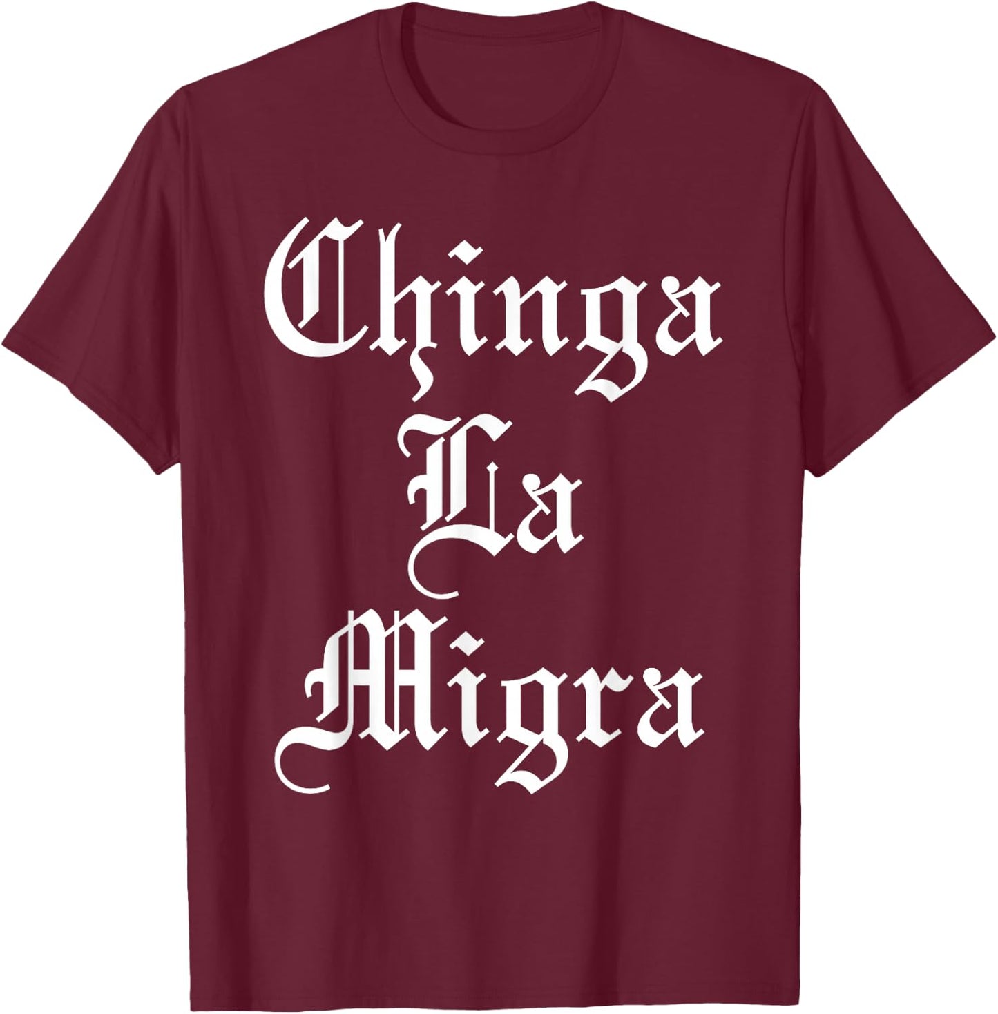 Chinga La Migra T-Shirt - T-Shirt | Maroon
