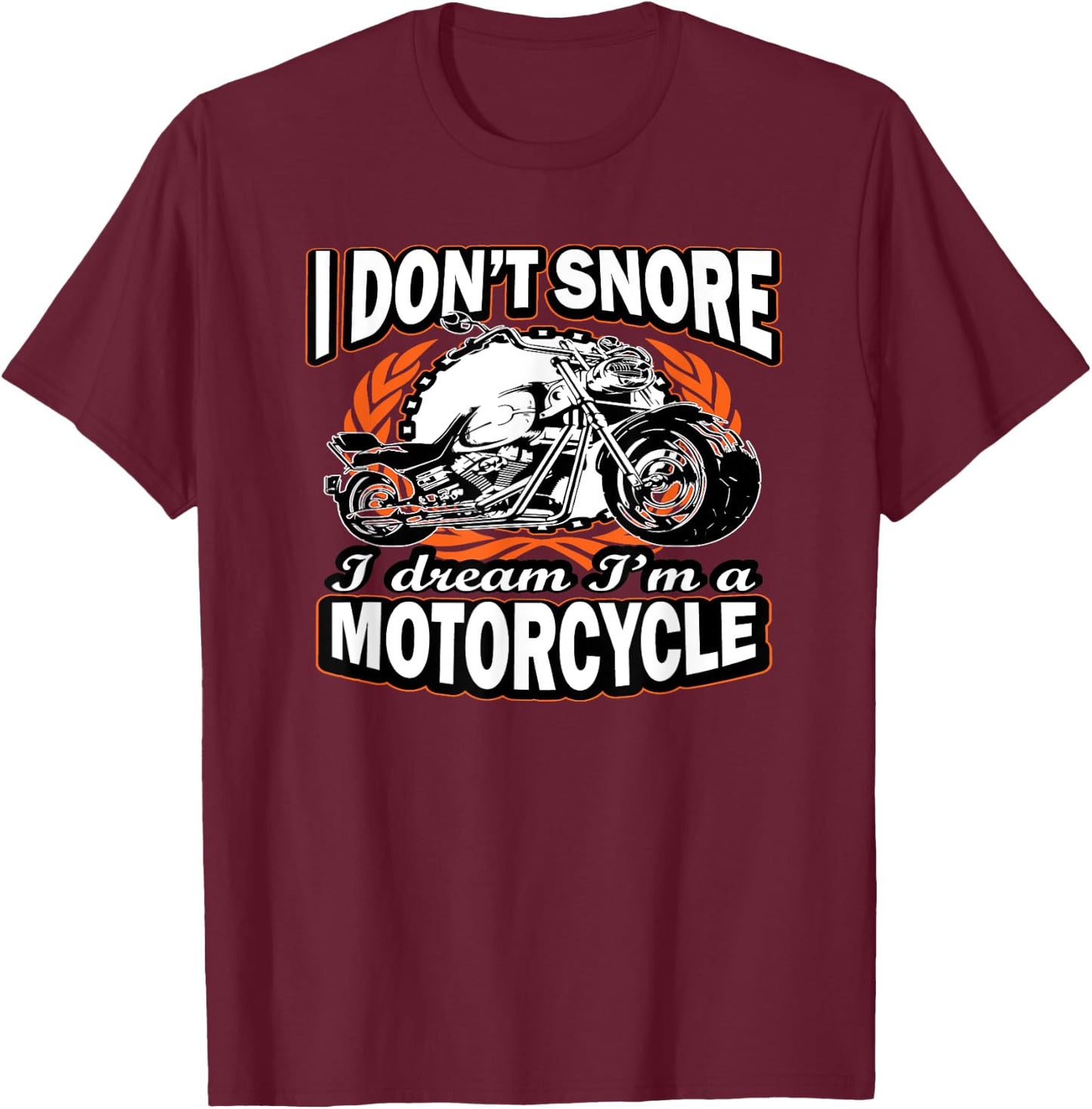 I Don't Snore I Dream I'm A Motorcycle Funny Biker T-Shirt - T-Shirt | Maroon