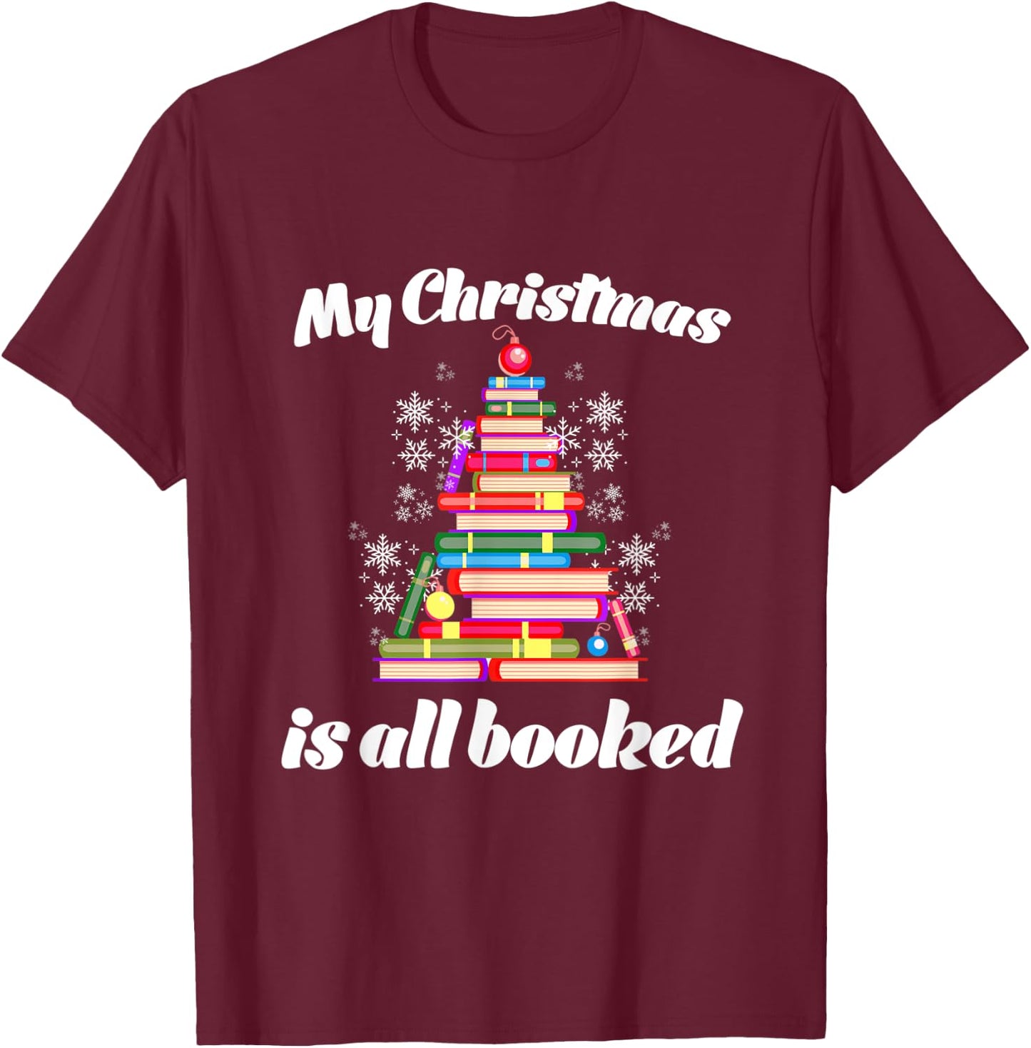My Christmas is all Booked Merry Bookmas for Book Lover T-Shirt - T-Shirt | Maroon