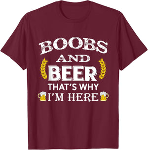 Boobs And Beer Thats Why Im Here Beer T-Shirt - T-Shirt | Maroon