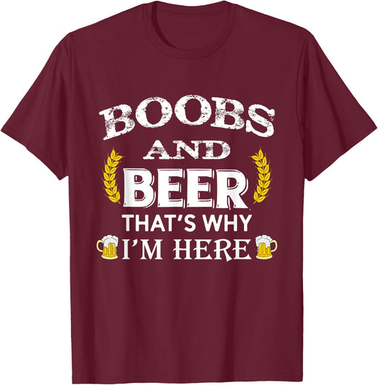 Boobs And Beer Thats Why Im Here Beer T-Shirt - T-Shirt | Maroon