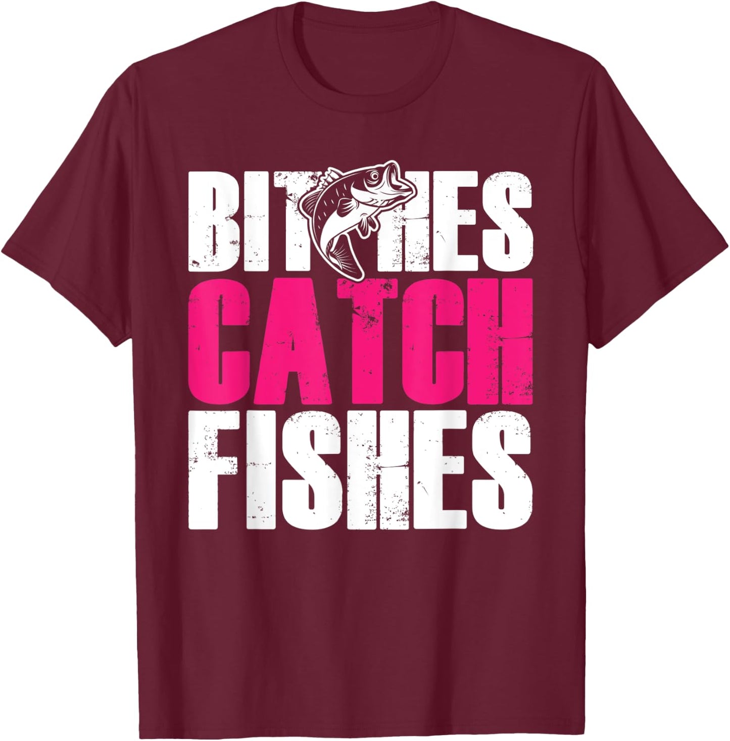 Bitches Catch Fishes | Funny Fishing T-Shirt - T-Shirt | Maroon