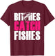 Bitches Catch Fishes | Funny Fishing T-Shirt - T-Shirt | Maroon