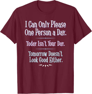 I Can Only Please One Person a Day - Funny Phrase T-Shirt - T-Shirt | Maroon