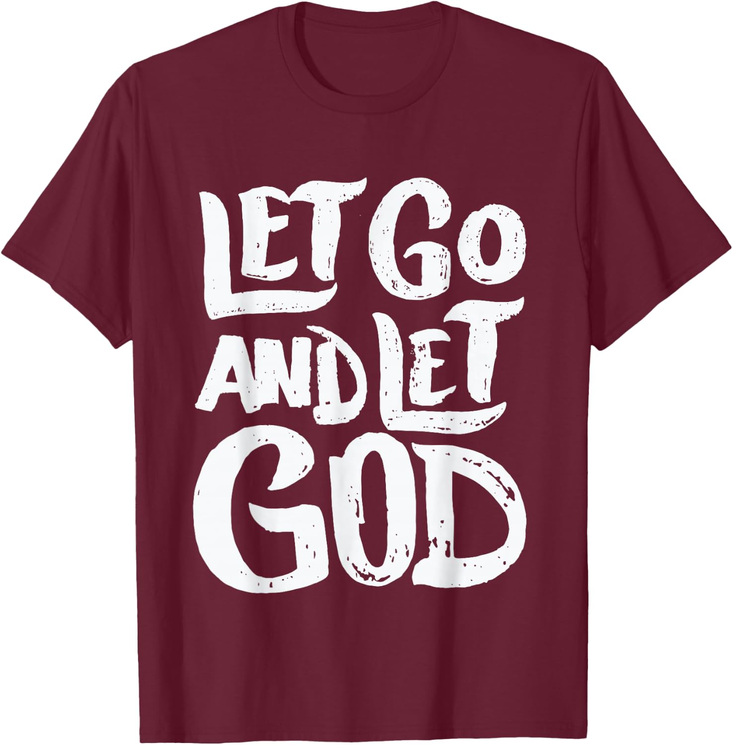 Let Go and Let God - Christian Faith Saying T-Shirt - T-Shirt | Maroon