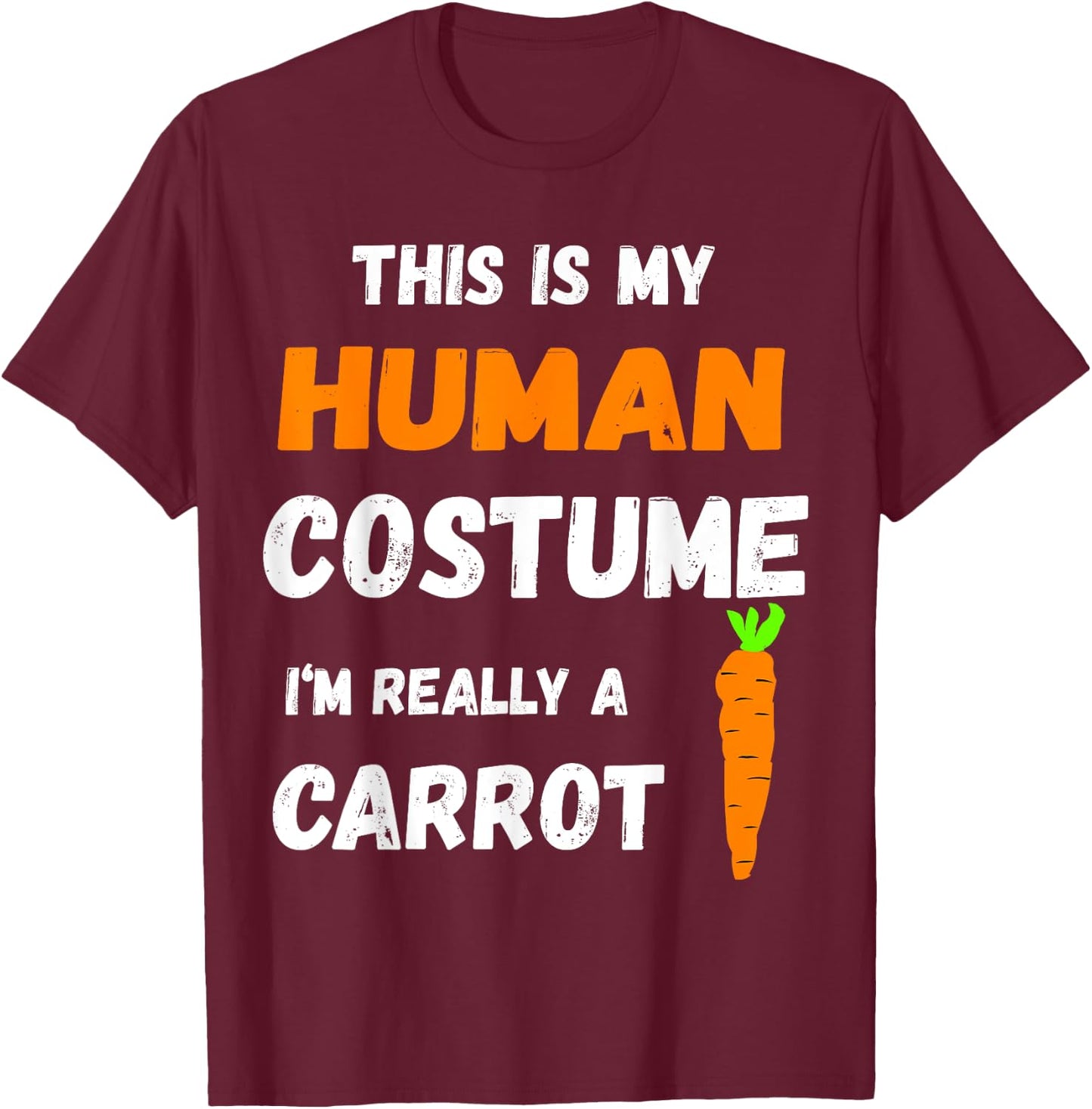 This Is My Human Costume I'm Really A Carrot Veggie T-Shirt - T-Shirt | Maroon