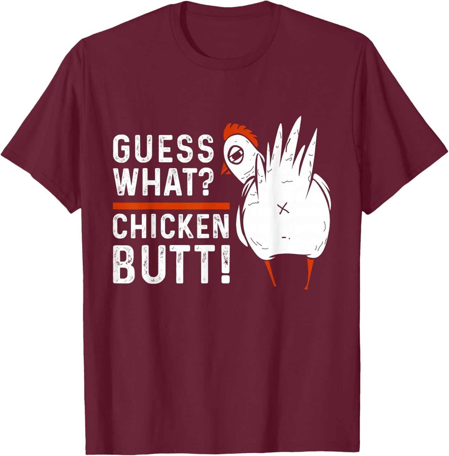 Funny Guess What? Chicken Butt! White Design T-Shirt - T-Shirt | Maroon