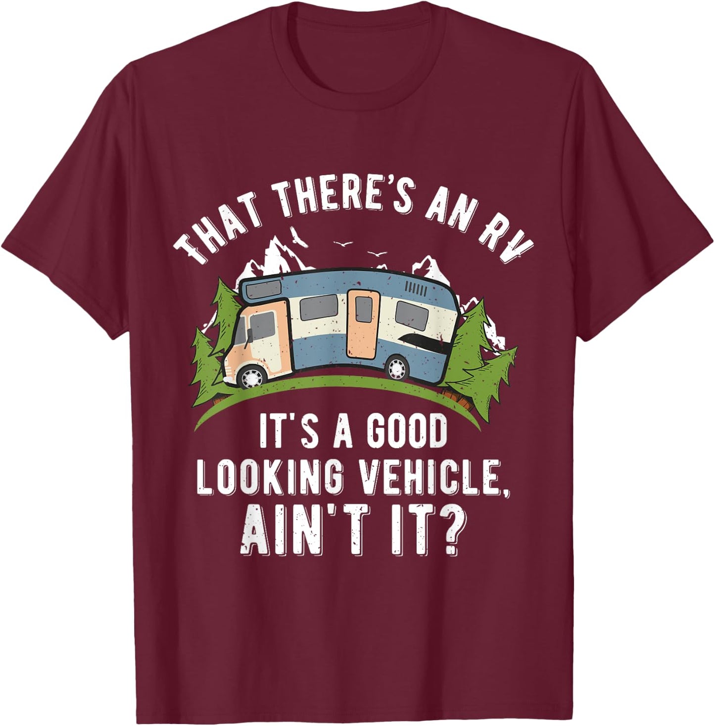 That There's A Good Looking RV Shirt, Camping , RV Shirt T-Shirt - T-Shirt | Maroon