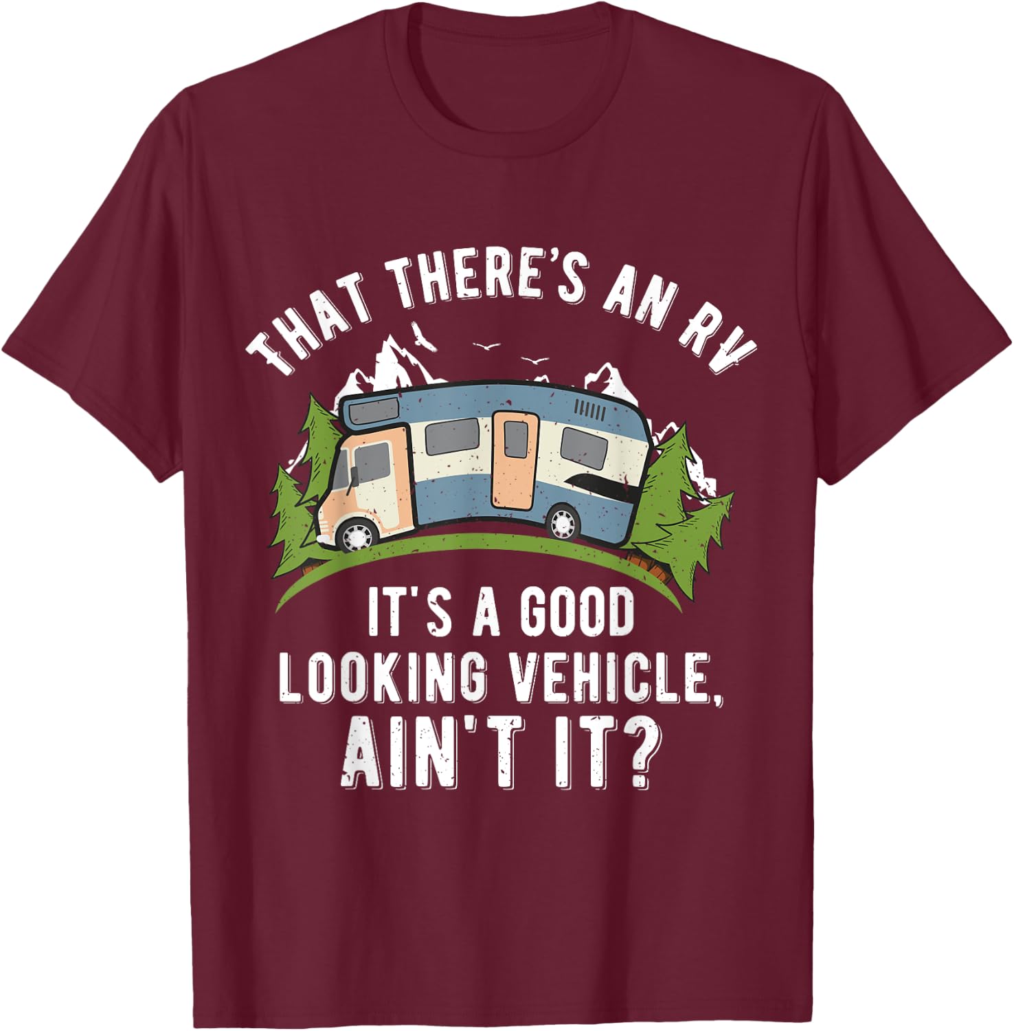 That There's A Good Looking RV Shirt, Camping , RV Shirt T-Shirt - T-Shirt | Maroon