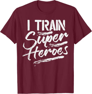 I Train Super Heroes Shirt Funny Dad Mom Coach Gift Teacher T-Shirt - T-Shirt | Maroon